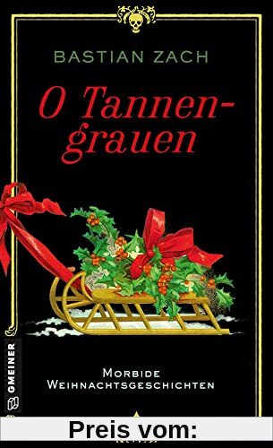 O Tannengrauen: Morbide Weihnachtsgeschichten (Historische Romane im GMEINER-Verlag)